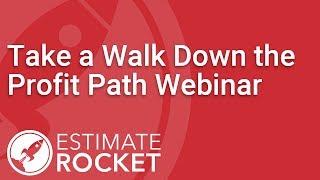 Take a Walk Down the Profit Path | Estimate Rocket Webinar