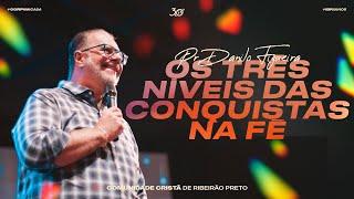 OS TRÊS NÍVEIS DAS CONQUISTAS NA FÉ | Pr. Danilo Figueira