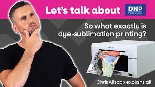 What is Dye-Sub Printing?