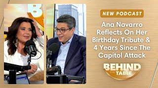 Ana Navarro's Birthday Tribute & 4 Years Since The Capitol Attack | Behind The Table, 1.6.25