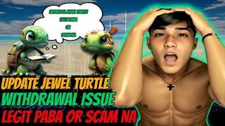  JEWEL TURTLE, LEGIT PABA OR SCAM NA, HINDI NA NGA BA DUMARATING ANG WITHDRAW 