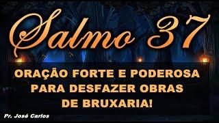 (()) SALMO 37 ORAÇÃO MUITO FORTE E PODEROSA PARA DESFAZER OBRAS DE BRUXARIA!