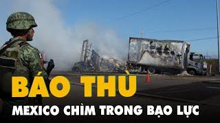 Thành phố Mexico chìm trong bạo lực khi con trùm ma túy El Chapo bị bắt