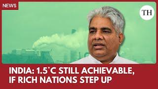 Environment Minister Bhupender Yadav: 1.5°C still achievable, if rich nations step up: India