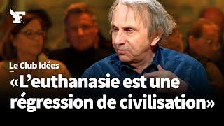 Fin de vie: faut-il légaliser l'euthanasie ? Débat avec Michel Houellebecq