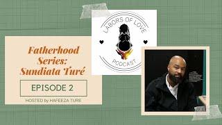 Labors of Love Podcast Fatherhood Series: Sundiata Ture