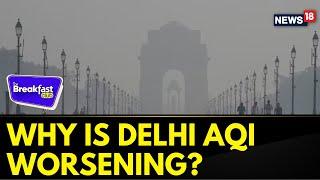 Delhi AQI Dips To ‘Very Poor’! | Why Is Delhi AQI Worsening? | The Breakfast Club | News18