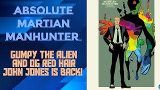 Absolute Martian Manhunter: Gumpy the Alien and the OG Red Hair John Jones is Back!!