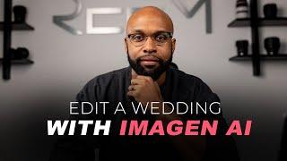 GAME CHANGER | Editing a Full Wedding with Imagen AI