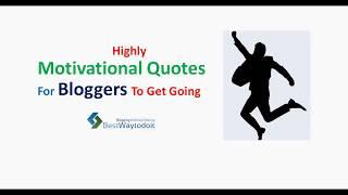 Highly Motivational quotes for bloggers to keep moving forward