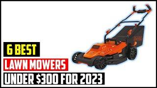  Top 6 Best Lawn Mowers Under $300 for 2023 | Best Lawn Mowers Under $300 for 2023