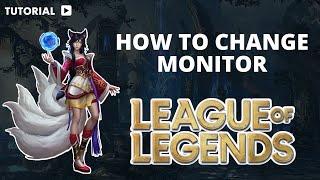 How to change League of Legends monitor