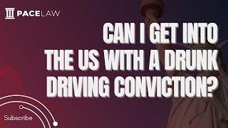 Can I Get Into The US With A Drunk Driving Conviction?