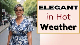 How to Dress Chic and Elegant in Hot Weather for Women Over 50 and 60!