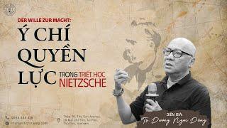 Ý CHÍ QUYỀN LỰC TRONG TRIẾT HỌC NIETZSCHE | TS.DƯƠNG NGỌC DŨNG