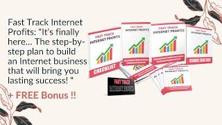 Fast Track Internet Profits: The step by step plan to build an Internet business + Free Bonus