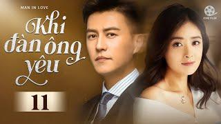 KHI ĐÀN ÔNG YÊU -TẬP 11 [Lồng Tiếng] Phim Tình Cảm Trung Quốc Cực Hấp Dẫn 2025
