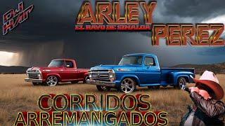 ARLEY PEREZ EL RAYO DE SINALOA CORRIDOS PESADOS PURO CORRIDO ARREMANGADO