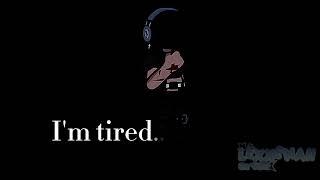 I'm Tired...