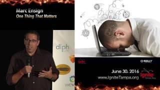 Ignite Tampa Bay 2016: Marc Ensign - One Thing That Matters