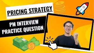 How to Answer: Pricing Strategy Case Interview - Product Manager Lesson and Practice Question