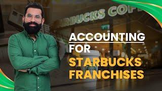 Accounting for Starbucks Franchises#accounting| Mustafa Mirchawala