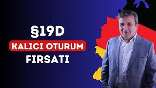 § 19D Maddesi ile Almanya’da Kalıcı Oturum Fırsatı