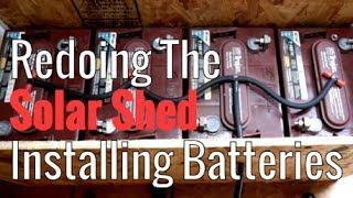 Redoing The Solar Shed Part 4 - Installing Batteries