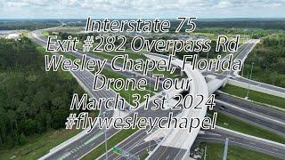 Interstate 75 Exit 282 Overpass Rd Wesley Chapel Florida Drone Tour March 31st 2024 #flywesleychapel