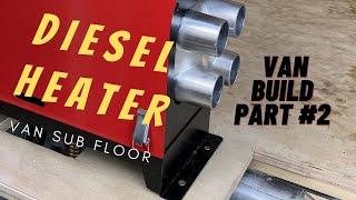 Diesel Heater | VAN BUILD PART #2.  SUB FLOOR AND DIESEL HEATER