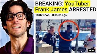 YouTuber Frank James has been arrested.