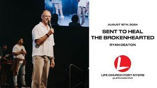 Sent To Heal The Broken-hearted | Ryan Deaton | Life Church FMY