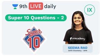 Super 10 Questions - Part 2 | Class 9 | Physics & Chemistry | Unacademy Foundation | Seema Ma'am