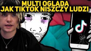 MULTI ogląda JAK TIKTOK powoli NISZCZY LUDZI ???