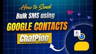 How to Send Bulk SMS using Google Contacts | ChatPion