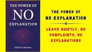 The Power of No Explanation: Leave Quietly, No Complaints, No Explanations (Audiobook)