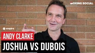 Andy Clarke HONEST On Daniel Dubois DANGERS Against Anthony Joshua