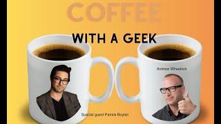 Coffee with a Geek with Patrick Boylan