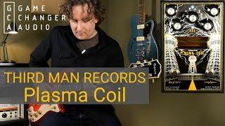 Gamechanger Audio - Third Man Records - Plasma Coil