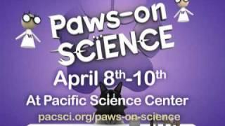 Paws on Science - April 8-10, 2011 at Pacific Science Center