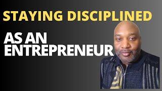 Staying Disciplined As An Entrepreneur