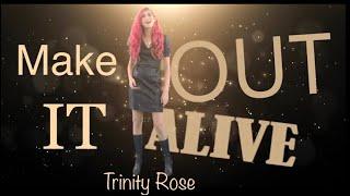 Make It Out Alive - Trinity Rose