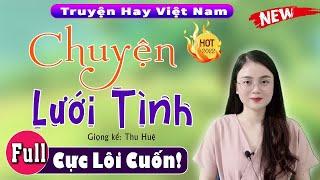 [Tuyệt Phẩm] Radio Đêm Full - Chuyện Lưới Tình - Nghe kể chuyện đêm khuya ngủ ngon 2025