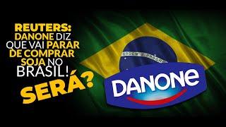 REUTERS: DANONE DIZ QUE VAI PARAR DE COMPRAR SOJA NO BRASIL! SERÁ?