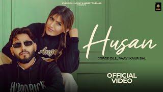 HUSAN - JORGE GILL | RAAVI KAUR BAL ( OFFICIAL MUSIC VIDEO) NEW PUNJABI SONG 2024