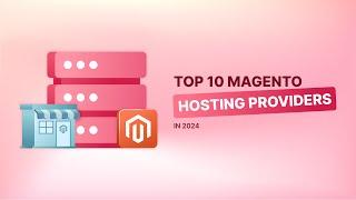 Discover the Best Magento Hosting Providers in 2024