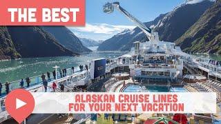 Best Alaskan Cruise Lines for Your Next Vacation