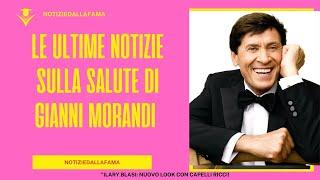 Le Ultime Notizie sulla Salute di Gianni Morandi