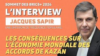 KAZAN 2024 - BRICS - THE GLOBAL ECONOMIC IMPACT OF THE KAZAN AGREEMENTS WITH JACQUES SAPIR