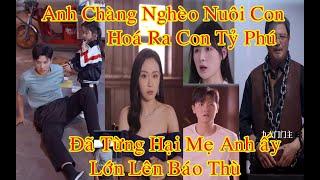 Chàng Trai Nghèo Nuôi Con Hoá Ra Con Trai Tỷ Phú Lớn Lên Muốn Báo Thù Vì Cha Hại Mẹ